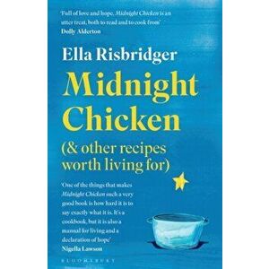 Midnight Chicken. & Other Recipes Worth Living For, Paperback - Ella Risbridger imagine