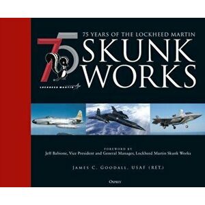 75 years of the Lockheed Martin Skunk Works, Hardback - James C. Goodall imagine