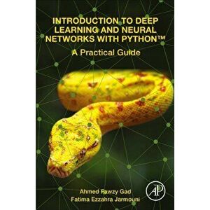 Introduction to Deep Learning and Neural Networks with Python (TM). A Practical Guide, Paperback - Fatima Ezzahra Jarmouni imagine