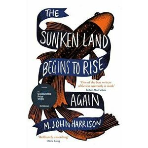 Sunken Land Begins to Rise Again. Winner of the Goldsmiths Prize 2020, Paperback - M. John Harrison imagine
