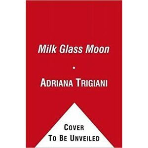 Milk Glass Moon, Paperback - Adriana Trigiani imagine