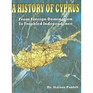 History of Cyprus. From Foreign Domination to Troubled Independence, Paperback - Dr Stavros Panteli imagine