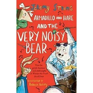 Armadillo and Hare and the Very Noisy Bear, Paperback - Jeremy Strong imagine