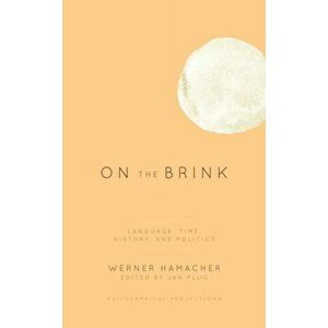 On the Brink. Language, Time, History, and Politics, Hardback - Werner Hamacher imagine