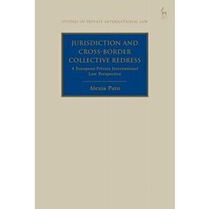 Jurisdiction and Cross-Border Collective Redress. A EuropeanPrivate International Law Perspective, Paperback - Alexia Pato imagine