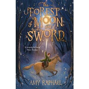 Forest of Moon and Sword, Paperback - Amy Raphael imagine