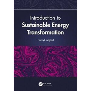 Introduction to Sustainable Energy Transformation, Paperback - Henryk Anglart imagine