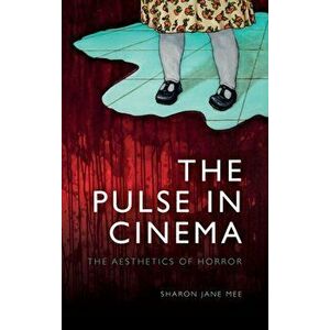 Pulse in Cinema. The Aesthetics of Horror, Hardback - Sharon Mee imagine