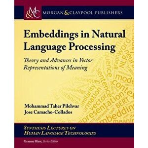 Embeddings in Natural Language Processing. Theory and Advances in Vector Representations of Meaning, Hardback - Jose Camacho-Collados imagine