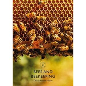 Bees and Beekeeping, Paperback - Tiffany Francis-Baker imagine