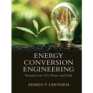 Energy Conversion Engineering. Towards Low CO2 Power and Fuels, New ed, Hardback - *** imagine