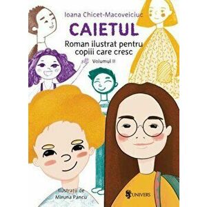 Caietul, roman ilustrat pentru copiii care cresc mari. Volumul II - Ioana Chicet-Macoveiciuc imagine