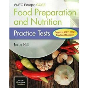 WJEC Eduqas GCSE Food Preparation and Nutrition: Practice Tests, Paperback - Jayne Hill imagine