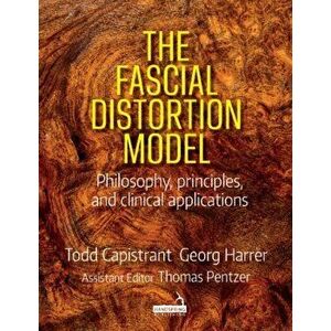 Fascial Distortion Model. Philosophy, principles and clinical applications, Paperback - Georg Harrer imagine