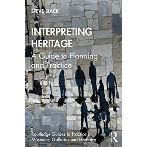 Interpreting Heritage. A Guide to Planning and Practice, Paperback - Steve Slack imagine