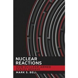 Nuclear Reactions. How Nuclear-Armed States Behave, Paperback - Mark S. Bell imagine