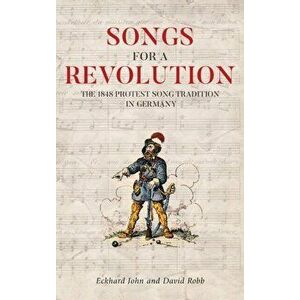 Songs for a Revolution - The 1848 Protest Song Tradition in Germany, Hardback - David Robb imagine