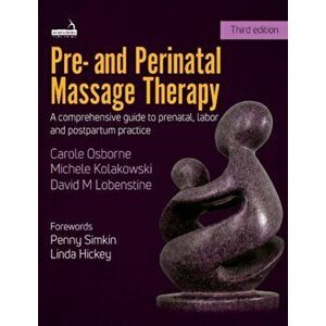 Pre- and Perinatal Massage Therapy. A comprehensive guide to prenatal, labor and post-partum practice, Paperback - David Lobenstine imagine