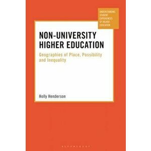 Non-University Higher Education. Geographies of Place, Possibility and Inequality, Hardback - Holly Henderson imagine
