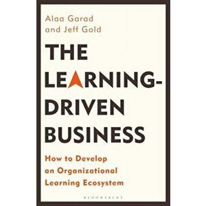 Learning-Driven Business. How to Develop an Organizational Learning Ecosystem, Hardback - Jeff Gold imagine
