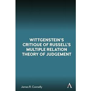 Wittgenstein's Critique of Russell's Multiple Relation Theory of Judgement, Hardback - James R. Connelly imagine
