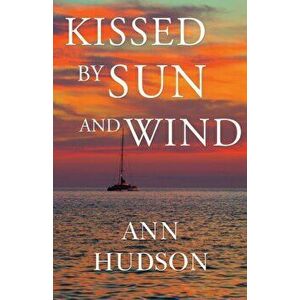 Kissed by Sun and Wind, Paperback - Ann Hudson imagine