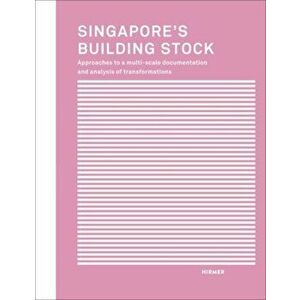 Singapore's Building Stock. Approaches to a multi-scale documentation and analysis transformations, Paperback - B. Irmler imagine