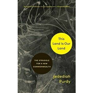 This Land Is Our Land. The Struggle for a New Commonwealth, Paperback - Jedediah Purdy imagine