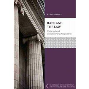 Rape and the Law. Historical and Contemporary Perspectives, Paperback - Megan Waples imagine