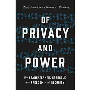 Of Privacy and Power. The Transatlantic Struggle over Freedom and Security, Paperback - Abraham L. Newman imagine