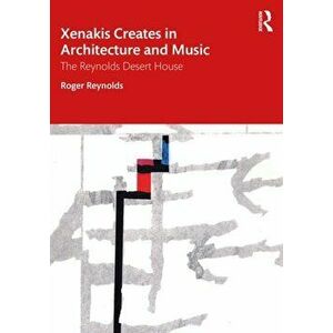 Xenakis Creates in Architecture and Music. The Reynolds Desert House, Paperback - Karen Reynolds imagine