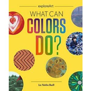 What Can Colors Do?, Hardback - Elizabeth Yohlin Baill imagine