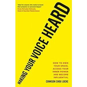 Making Your Voice Heard. How to own your space, access your inner power and become influential, Paperback - Connson Chou Locke imagine