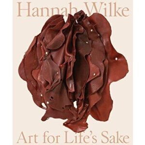 Hannah Wilke. Art for Life's Sake, Hardback - *** imagine