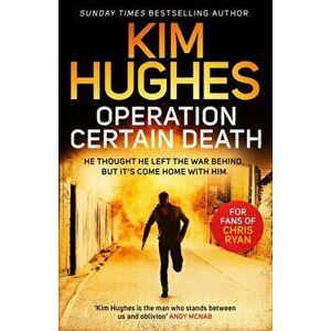 Operation Certain Death. A Dom Riley Thriller, Paperback - Kim Hughes imagine