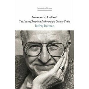 Norman N. Holland. The Dean of American Psychoanalytic Literary Critics, Hardback - Jeffrey Berman imagine