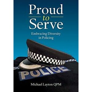 Proud to Serve. Embracing Diversity in Policing, Paperback - Michael Layton imagine