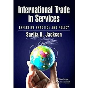 International Trade in Services. Effective Practice and Policy, Paperback - Sarita D. Jackson imagine