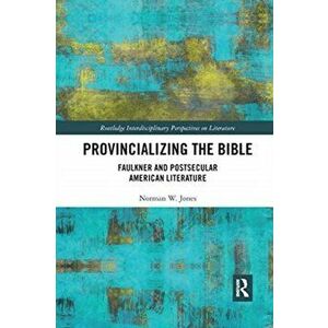 Provincializing the Bible. Faulkner and Postsecular American Literature, Paperback - *** imagine