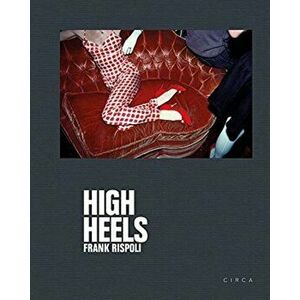 Frank Rispoli - High Heels, Hardback - Erick Bradshaw Hughes imagine
