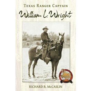 Texas Ranger Captain William L. Wright, Hardback - Richard B. McCaslin imagine