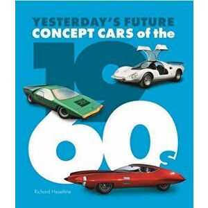 Concept Cars of the 1960's. Yesterday's Future, Hardback - Richard Heseltine imagine