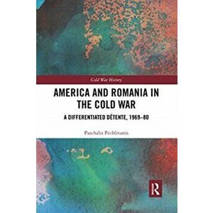 America and Romania in the Cold War. A Differentiated Detente, 1969-80, Paperback - *** imagine