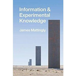 Information and Experimental Knowledge, Paperback - James Mattingly imagine