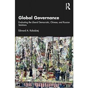 Global Governance. Evaluating the Liberal Democratic, Chinese, and Russian Solutions, Paperback - *** imagine
