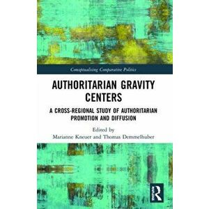 Authoritarian Gravity Centers. A Cross-Regional Study of Authoritarian Promotion and Diffusion, Paperback - *** imagine