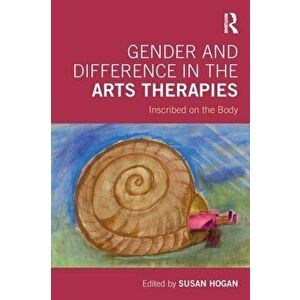 Gender and Difference in the Arts Therapies. Inscribed on the Body, Paperback - *** imagine