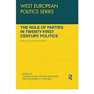 The Role of Parties in Twenty-First Century Politics. Responsive and Responsible?, Paperback - *** imagine
