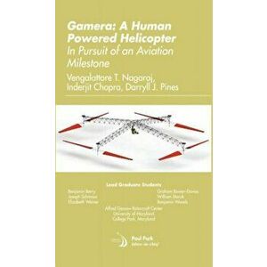 Gamera: A Human Powered Helicopter. In Pursuit of an Aviation Milestone, Hardback - Darryll J. Pines imagine