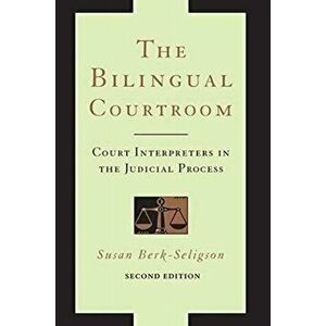The Bilingual Courtroom. Court Interpreters in the Judicial Process, Second Edition, Paperback - Susan Berk-Seligson imagine